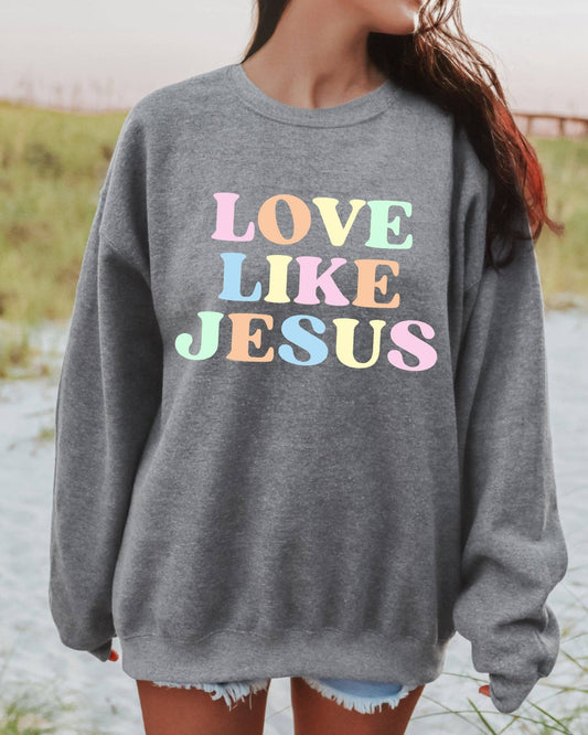 Love Like Jesus Sweatshirts